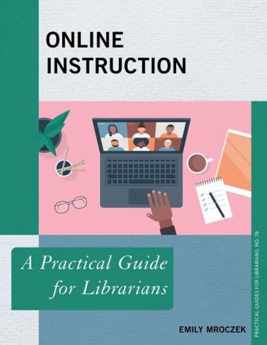 Online Instruction: A Practical Guide for Librarians