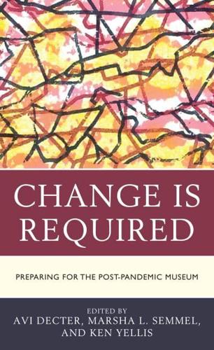 Change Is Required: Preparing for the Post-Pandemic Museum