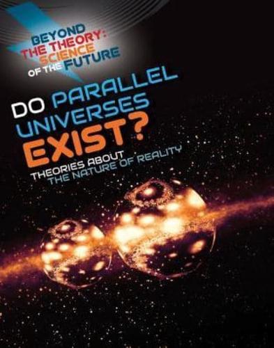 Do Parallel Universes Exist? Theories About the Nature of Reality