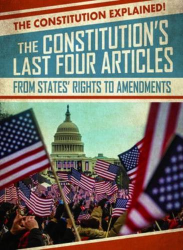 The Constitution's Last Four Articles: From States' Rights to Amendments