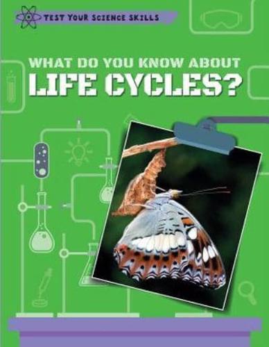 What Do You Know About Life Cycles?