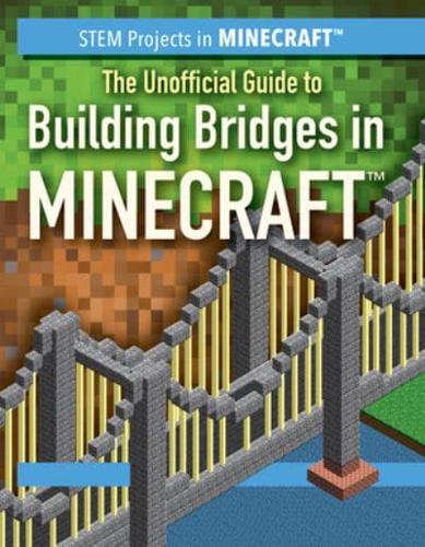 Unofficial Guide to Building Bridges in Minecraft(R)