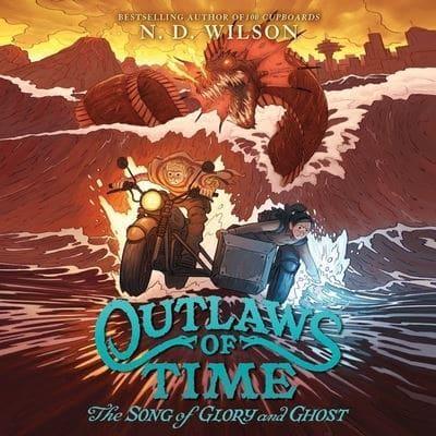 Outlaws of Time #2: The Song of Glory and Ghost Lib/E