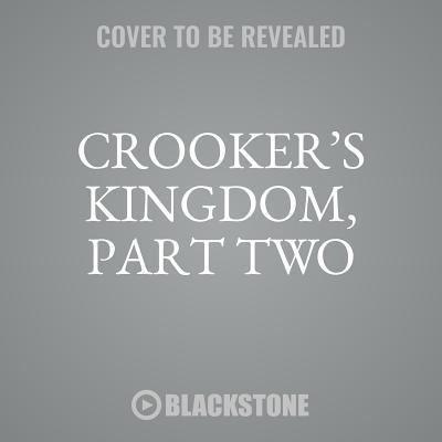 Crooker's Kingdom, Part Two