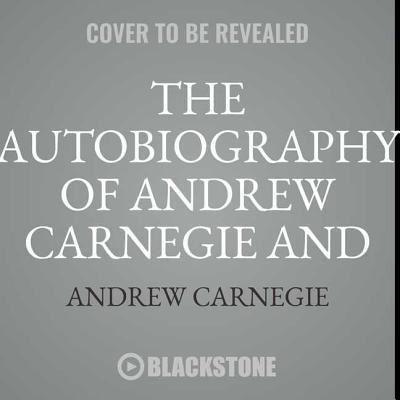 The Autobiography of Andrew Carnegie and the Gospel of Wealth Lib/E