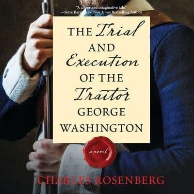 The Trial and Execution of the Traitor George Washington