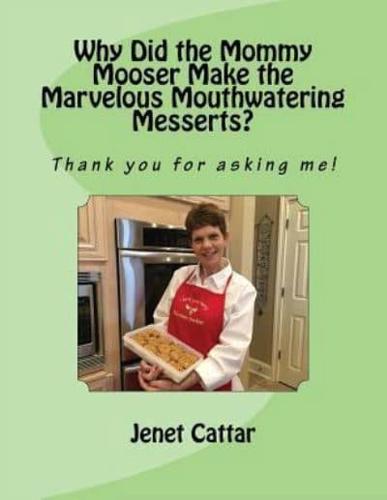 Why Did the Mommy Mooser Make the Marvelous Mouthwatering Messerts?