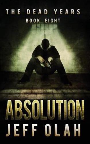 The Dead Years - ABSOLUTION - Book 8 (A Post-Apocalyptic Thriller)