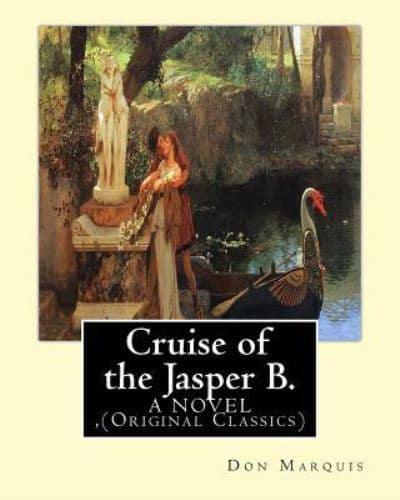 Cruise of the Jasper B. (A Novel) By