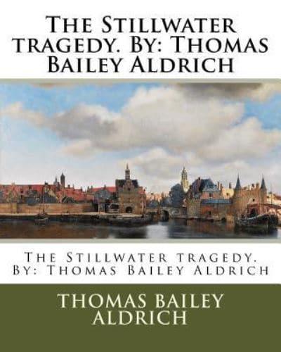 The Stillwater Tragedy. By