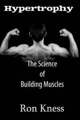 Hypertrophy - The Science of Building Muscle