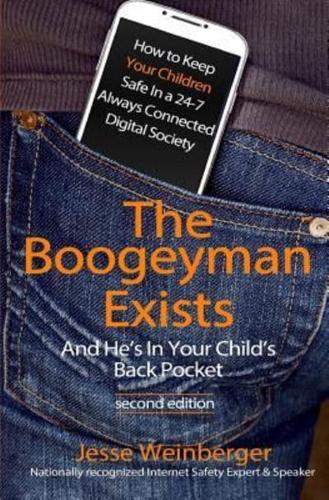 The Boogeyman Exists; And He's In Your Child's Back Pocket (2Nd Edition)