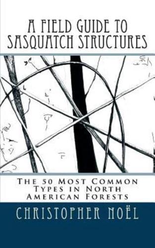 A Field Guide to Sasquatch Structures