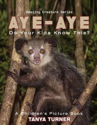 AYE-AYE Do Your Kids Know This?