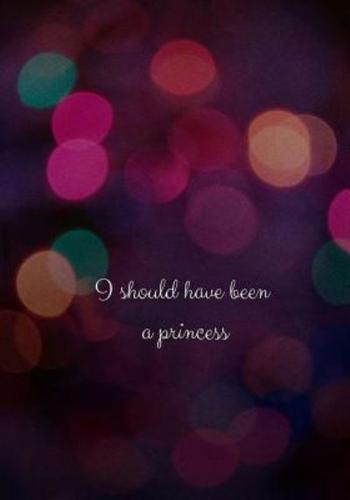 I Should Have Been A Princess