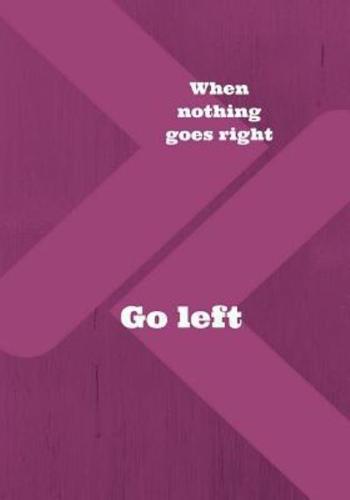 When Nothing Goes Right Go Left