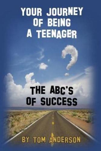 Your Journey of Being a Teenager - The ABC's of Success