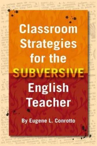Classroom Strategies for the Subversive English Teacher