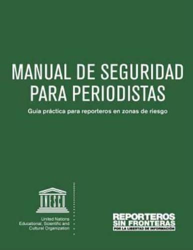 MANUAL DE SEGURIDAD PARA PERIODISTAS Guía Práctica Para Reporteros En Zonas De Riesgo