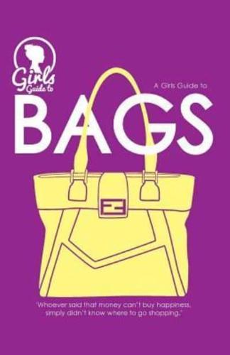 Bags. Girls Guide to Bags (Purse Size)