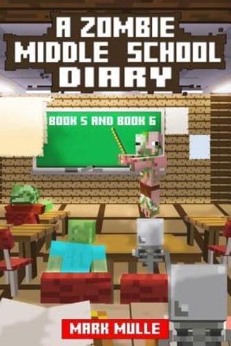 A Zombie Middle School Diary, Book 5 and Book 6 (An Unofficial Minecraft Book for Kids Ages 9 - 12 (Preteen)