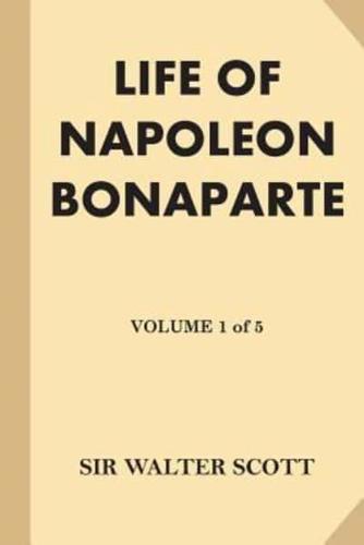 Life of Napoleon Bonaparte [Volume 1 of 5]