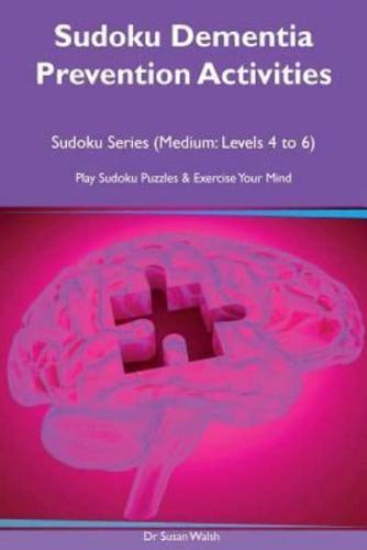 Sudoku Dementia Prevention Activities, Sudoku Series (Medium Levels 4, 5, 6), Play Sudoku Puzzles and Exercise Your Brain
