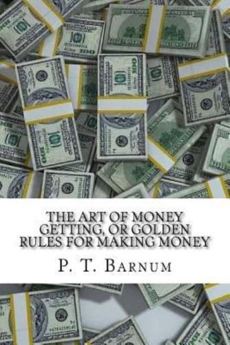 The Art of Money Getting, or Golden Rules for Making Money