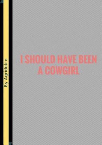 I Should Have Been A Cowgirl