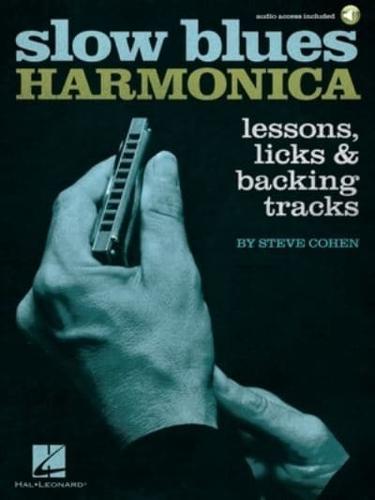 Slow Blues Harmonica: Lessons, Licks & Backing Tracks by Steve Cohen - Book With Online Audio