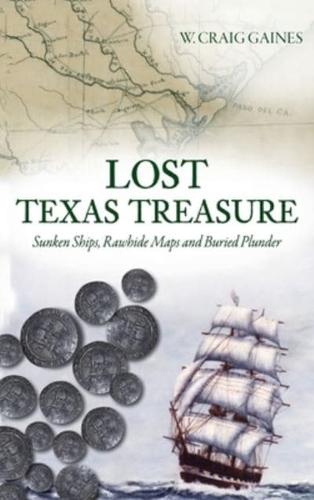 Lost Texas Treasure: Sunken Ships, Rawhide Maps and Buried Plunder