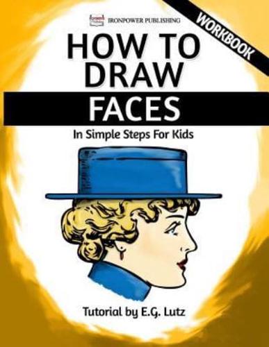 How to Draw Faces - In Simple Steps For Kids - Workbook