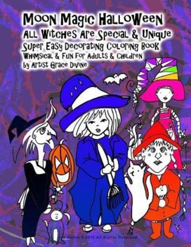 Moon Magic Halloween All Witches Are Special & Unique Super Easy Decorating Coloring Book Whimsical & Fun for Adults & Children by Artist Grace Divine