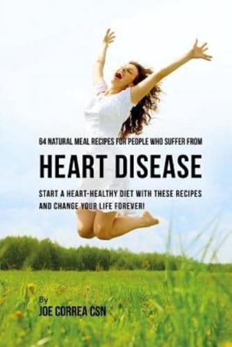 64 Natural Meal Recipes for People Who Suffer from Heart Disease