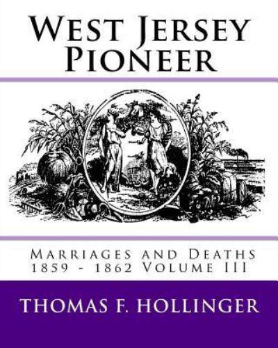 West Jersey Pioneer Marriages and Deaths 1859 - 1862 Volume III