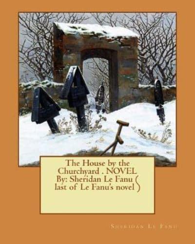 The House by the Churchyard . Novel By