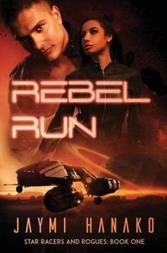 Rebel Run: Star Racers and Rogues, Book 1