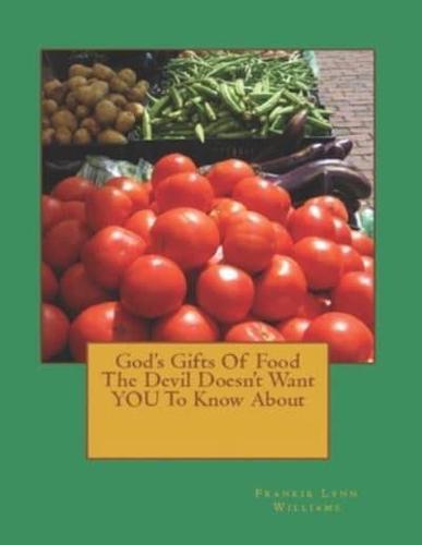 God's Gifts Of Food The Devil Doesn't Want YOU To Know About