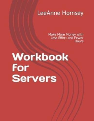Workbook for Servers: Make More Money with Less Effort and Fewer Hours