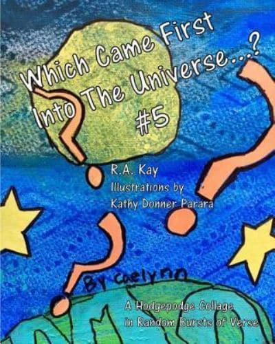 Which Came First Into The Universe #5