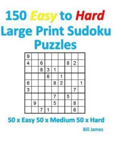 150 Easy to Hard Large Print Sudoku Puzzles