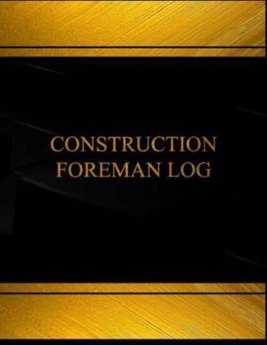 Construction Foreman Log (Log Book, Journal - 125 Pgs, 8.5 X 11 Inches)