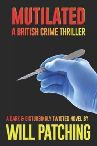 Mutilated: A British Crime Thriller