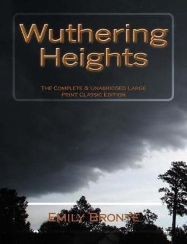 Wuthering Heights The Complete & Unabridged Large Print Classic Edition