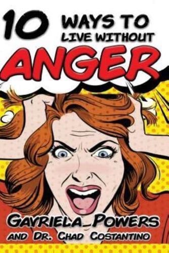 10 Ways to Live Without Anger