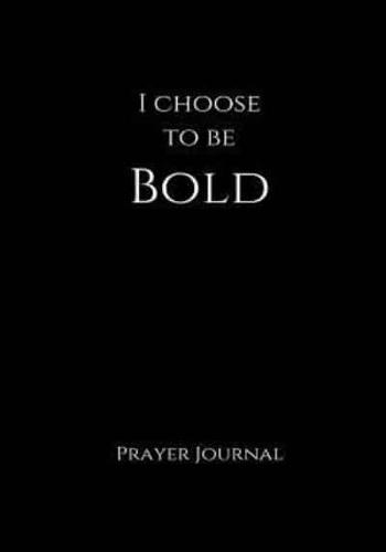 I Choose to Be Bold Prayer Journal