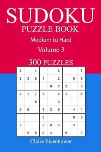 300 Medium to Hard Sudoku Puzzle Book