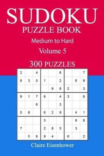 300 Medium to Hard Sudoku Puzzle Book