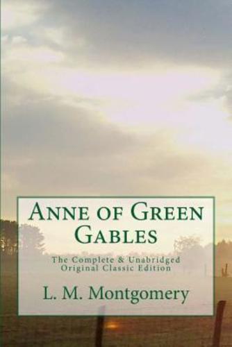 Anne of Green Gables The Complete & Unabridged Original Classic Edition