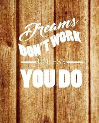 Dream Don't Work Unless You Do, Quote Inspiration Notebook, Dream Journal Diary, Dot Grid - Blank No Lined -Graph Paper, 8" X 10," 120 Page